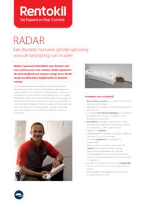 RADAR  Een discrete, humane, gifvrije oplossing voor de bestrijding van muizen Radar is speciaal ontwikkeld voor klanten met een nultolerantie voor muizen. Radar signaleert