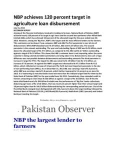 NBP achieves 120 percent target in agriculture loan disbursement July 31, 2013 RECORDER REPORT Among all the financial institutions involved in lending to farmers, National Bank of Pakistan (NBP) achieved nearly 120 perc