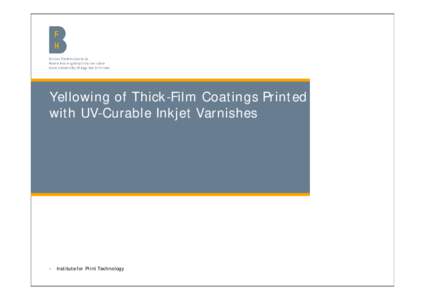 Yellowing of Thick-Film Coatings Printed with UV-Curable Inkjet Varnishes Institute Print Technology