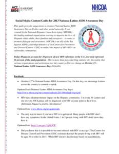 Social Media Content Guide for 2013 National Latino AIDS Awareness Day This guide provides suggestions to promote National Latino AIDS Awareness Day on Twitter and other social networks. It was created by the National Hi