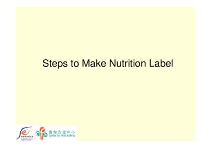 Steps to Make Nutrition Label  Steps to make nutrition label • Step 1: Check the existing nutrition label and information in your products • Step 2: Check the adequacy and suitability of the