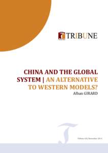 CHINA AND THE GLOBAL SYSTEM | AN ALTERNATIVE TO WESTERN MODELS? Alban GIRARD  Tribune 48 | November 2014