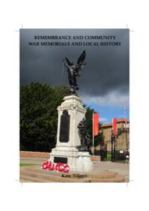REMEMBRANCE AND COMMUNITY WAR MEMORIALS AND LOCAL HISTORY Kate Tiller  The Great War of[removed]was followed by a wave of remembrance, reflecting the
