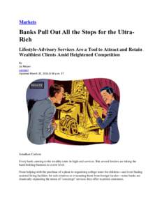 Markets  Banks Pull Out All the Stops for the UltraRich Lifestyle-Advisory Services Are a Tool to Attract and Retain Wealthiest Clients Amid Heightened Competition By