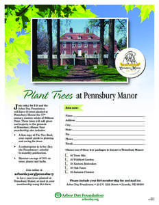 Plant Trees at Pennsbury Manor J oin today for $10 and the Arbor Day Foundation will have 10 trees planted at