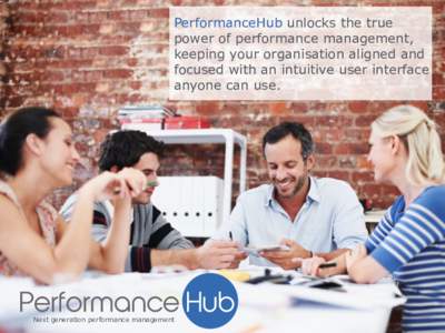 PerformanceHub unlocks the true power of performance management, keeping your organisation aligned and focused with an intuitive user interface anyone can use.