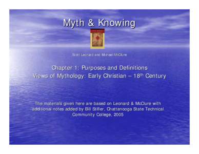Myth & Knowing Scott Leonard and Michael McClure Chapter 1: Purposes and Definitions Views of Mythology: Early Christian – 18th Century