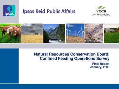 Natural Resources Conservation Board: Confined Feeding Operations Survey Final Report January, 2009  Background and Methodology