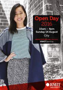 Open Day 2016 10am – 4pm Sunday 14 August City www.rmit.edu.au/openday
