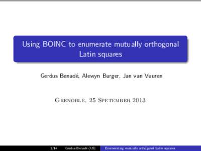 Using BOINC to enumerate mutually orthogonal Latin squares Gerdus Benad´e, Alewyn Burger, Jan van Vuuren Grenoble, 25 Spetember 2013