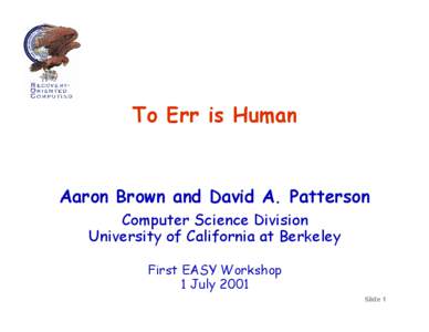 To Err is Human  Aaron Brown and David A. Patterson Computer Science Division University of California at Berkeley First EASY Workshop