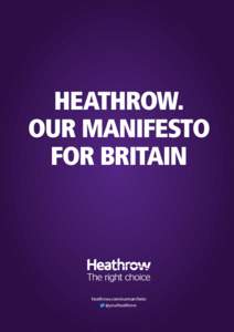 HEATHROW. OUR MANIFESTO FOR BRITAIN heathrow.com/ourmanifesto @yourheathrow