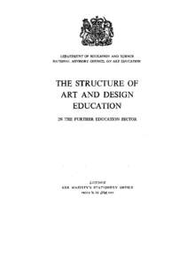 DEPARTMENT OF EDUCATION AND SCIENCE NATIONAL ADVISORY COUNCIL ON ART EDUCATION THE STRUCTURE OF ART AND DESIGN EDUCATION