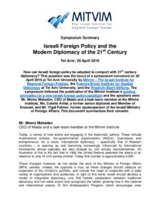 Symposium Summary  Israeli Foreign Policy and the Modern Diplomacy of the 21st Century Tel Aviv; 20 April 2015 How can Israeli foreign policy be adapted to comport with 21st century