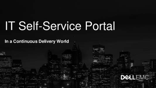 IT Self-Service Portal In a Continuous Delivery World Hi.  Don Demcsak