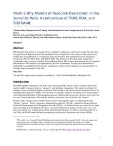 Multi-­‐Entity	
  Models	
  of	
  Resource	
  Description	
  in	
  the	
   Semantic	
  Web:	
  A	
  comparison	
  of	
  FRBR,	
  RDA,	
  and	
   BIBFRAME	
   Thomas Baker, Department of Library and Inf