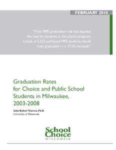 February 2010  “If the MPS graduation rate had equaled the rate for students in the choice program, a total of 3,352 additional MPS students would have graduated — a 17.5% increase.”