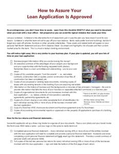 How to Assure Your Loan Application Is Approved As an entrepreneur, you don’t have time to waste. Learn from this checklist EXACTLY what you need to document when you meet with a loan officer. Get prepared so you can a