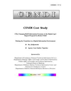 CENDI[removed]CENDI Cost Study AThe Changing R&D Information Economy in the Digital Age@ @ Report Prepared by Robert Ubell