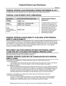 Federal Perkins Loan Disclosure Page 1 of 1 FEDERAL PERKINS LOAN PROGRAM IS ENDING SEPTEMBER 30, 2017 No additional loans will be available under the Federal Perkins Loan Program after that time.