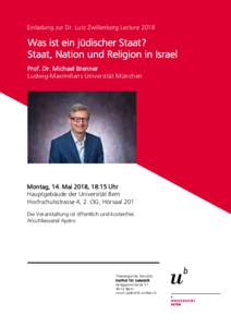 Einladung zur Dr. Lutz Zwillenberg LectureWas ist ein jüdischer Staat? Staat, Nation und Religion in Israel Prof. Dr. Michael Brenner Ludwig-Maximilians Universität München