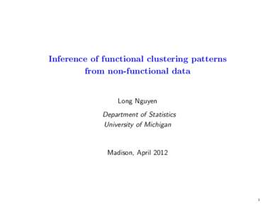 Inference of functional clustering patterns from non-functional data Long Nguyen Department of Statistics University of Michigan