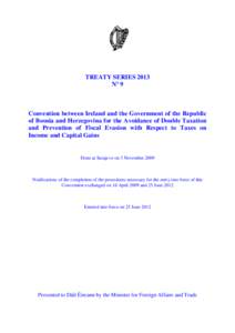 TREATY SERIES 2013 Nº 9 Convention between Ireland and the Government of the Republic of Bosnia and Herzegovina for the Avoidance of Double Taxation and Prevention of Fiscal Evasion with Respect to Taxes on