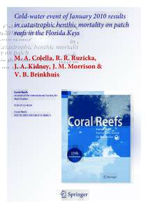 Cold-water event of January 2010 results in catastrophic benthic mortality on patch reefs in the Florida Keys M. A. Colella, R. R. Ruzicka, J. A. Kidney, J. M. Morrison & V. B. Brinkhuis