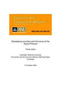 Developing countries and the future of the Kyoto Protocol Frank Jotzo Australian National University Economics and Environment Network Working Paper EEN0406