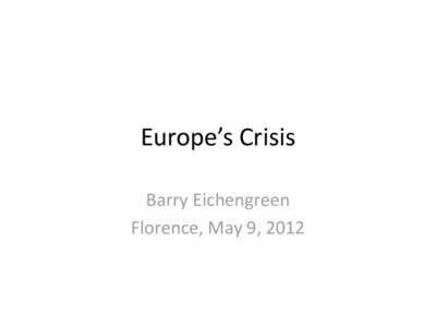 Europe’s Crisis Barry Eichengreen Florence, May 9, 2012 Hint: It’s all about the banks