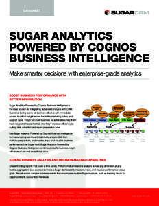 DATASHEET  SUGAR ANALYTICS POWERED BY COGNOS BUSINESS INTELLIGENCE Make smarter decisions with enterprise-grade analytics