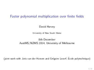 Faster polynomial multiplication over finite fields David Harvey University of New South Wales 8th December AustMS/NZMS 2014, University of Melbourne