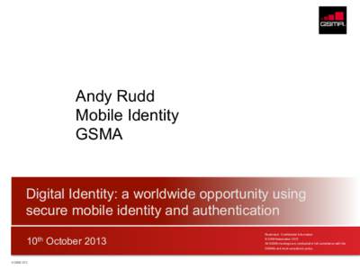 Andy Rudd Mobile Identity GSMA Digital Identity: a worldwide opportunity using secure mobile identity and authentication