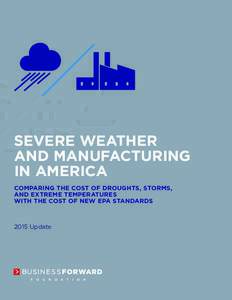 SEVERE WEATHER AND MANUFACTURING IN AMERICA COMPARING THE COST OF DROUGHTS, STORMS, AND EXTREME TEMPERATURES WITH THE COST OF NEW EPA STANDARDS