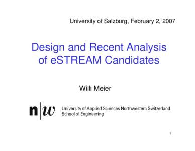 University of Salzburg, February 2, 2007  Design and Recent Analysis of eSTREAM Candidates Willi Meier