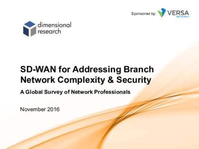 Sponsored by:  SD-WAN for Addressing Branch Network Complexity & Security A Global Survey of Network Professionals November 2016