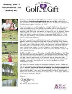 Thursday, June 25 Troy Burne Golf Club (Hudson, WI) Greetings! On behalf of the Gift of Adoption Fund, I’m excited and proud to announce our Eighth Annual Rod Simons Golf For The Gift charity celebrity