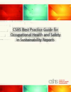 CSHS Best Practice Guide for Occupational Health and Safety in Sustainability Reports Acknowledgements This document was developed by the Center for Safety and Health Sustainability and their Advisory