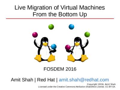 Live Migration of Virtual Machines From the Bottom Up FOSDEM 2016 Amit Shah | Red Hat |  Copyright 2016, Amit Shah
