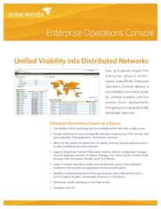 Enterprise Operations Console Unified Visibility into Distributed Networks Gain at-a-glance insight into enterprise network performance. SolarWinds® Enterprise Operations Console delivers a consolidated command center
