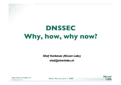 DNSSEC Why, how, why now? Olaf Kolkman (NLnet Labs)   http://www.nlnetlabs.nl/