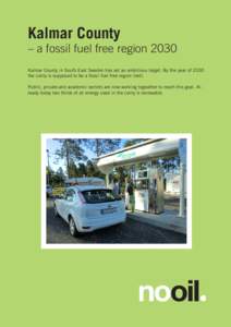 Kalmar County  – a fossil fuel free region 2030 Kalmar County in South East Sweden has set an ambitious target. By the year of 2030 the conty is supposed to be a fossil fuel free region (net). Public, private and acade