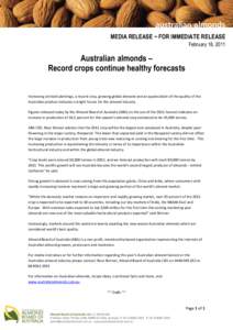 MEDIA RELEASE ~ FOR IMMEDIATE RELEASE February 18, 2011 Australian almonds – Record crops continue healthy forecasts