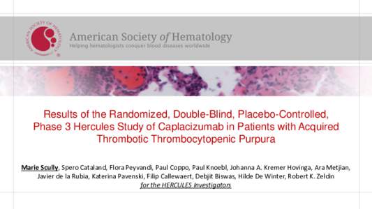 Results of the Randomized, Double-Blind, Placebo-Controlled, Phase 3 Hercules Study of Caplacizumab in Patients with Acquired Thrombotic Thrombocytopenic Purpura Marie Scully, Spero Cataland, Flora Peyvandi, Paul Coppo, 