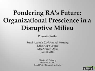Presented to the Rural Action’s 22nd Annual Meeting Lake Hope Lodge MacArthur, Ohio June 8, 2013 Charles W. Fluharty