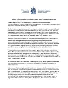 Military Police Complaints Commission releases report in Afghan Detainee case Ottawa June 27, [removed]The Military Police Complaints Commission has made recommendations to improve military police investigations in its re