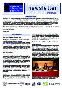 newsletter October 2006 DIRECTOR’S NOTE Welcome to this sixth newsletter of the Development Research Centre on Migration, Globalisation and Poverty. The last six months have been busy, with activities ranging from the 