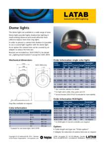Dome lights The dome lights are available in a wide range of sizes. Dome lights provide highly shadow-free lighting in small working distances and avoid reflection from reflective objects more than ring lights. In order 