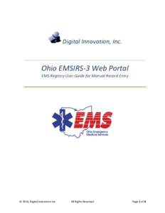 Digital Innovation, Inc.  Ohio EMSIRS-3 Web Portal EMS Registry User Guide for Manual Record Entry  © 2016, Digital Innovation Inc.