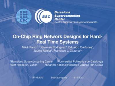 On-Chip Ring Network Designs for HardReal Time Systems Miloš Panić1,2, German Rodriguez3, Eduardo Quiñones1, Jaume Abella1, Francisco J. Cazorla1,4 1Barcelona